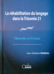 La rhabilitation du langage dans la Trisomie 21 - Jean-Adolphe RONDAL