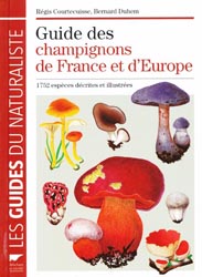 Guide des champignons de France et d'Europe - Rgis COURTECUISSE, Bernard DUHEM - DELACHAUX ET NIESTLE - Les guides du naturaliste