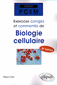 Exercices corrigs et comments de biologie cellulaire - Pierre CAU - ELLIPSES - PCEM