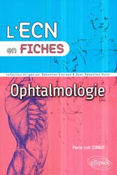 Ophtalmologie - Pierre Loc CORNUT, Mathieu DE BATS, Audrey FELDMAN, Jol GAMBRELLE, Viridiana KOCABA - ELLIPSES - L'ECN en fiches