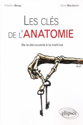 Les cls de l'Anatomie - Frdric BARGY, Sylvie BAUDOUIN