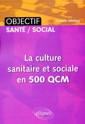 La culture sanitaire et sociale en 500 QCM - Danielle VILCHIEN - ELLIPSES - Objectif Sant / Social
