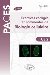 Exercices corrigs et comments de biologie cellulaire - Pierre CAU