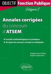 Annales corriges du concours d'ATSEM - Philippe-jean QUILLIEN, Brigitte SABLONNIRE - ELLIPSES - Objectif  Fonction Publique