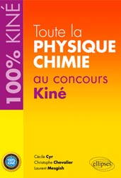 Toute la physique chimie au concours Kin - Ccile CYR, Christophe CHEVALLIER, Laurent MESGISH - ELLIPSES - 100% Kin
