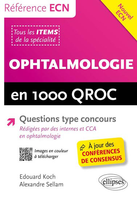 Ophtalmologie en 1000 QROC - Edouard KOCH, Alexandre SELLAM - ELLIPSES - Rfrence ECN