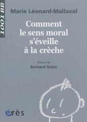 Comment le sens moral s'veille  la crche - Marie LEONARD-MALLAVAL - EDITIONS ERES - 1001 BB 131
