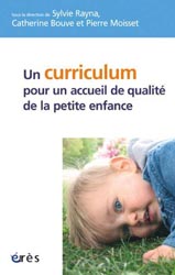 Un curriculum pour un accueil de qualit de la petite enfance ? - Sous la direction de Sylvie RAYNA - EDITIONS ERES - Petite enfance et parentalit