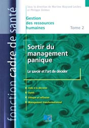Sortir du management panique Tome 2 - Le savoir et l'art de dcider - Sous la direction de Martine MAYRAND LECLERC, Philippe DELMAS