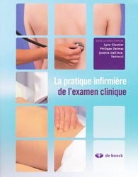 La pratique infirmire de l'examen clinique - Sous la direction de Lyne CLOUTIER, Philippe DELMAS, Josette D'ALL AVA-SANTUCCI - DE BOECK - 