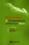 Dictionnaire de thrapeutique pdiatrique Weber - Sous la direction de Jean TURGEON, Anne-Claude BERNARD-BONNIN, Pascale GERVAIS, Philippe OVETCHKINE, Marie GAUTHIER