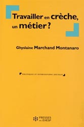 Travailler en crche, un mtier ? - Ghyslaine MARCHAND MONTANARO - PRESSES DE L'EHESP - Politiques et interventions sociales