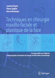 Techniques en chirurgie maxillo-faciale et plastique de la face - Laurent GUYOT, Pierre SEGUIN, Herv BENATEAU