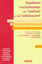 Douleurs rachidiennes de l'enfant et de l'adolescent - Sous la direction de K. PATTE, M. PORTE, J. COTTALORDA, J. PLISSIER, V. GAUTHERON