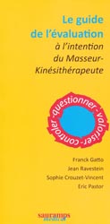Le guide de l'valuation  l'intention du masseur-kinsithrapeute - Franck GATTO, Jean RAVESTEIN, Sophie CROUZET-VINCENT, Eric PASTOR