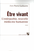 tre vivant L'ostopathie, nouvelle mdecine humaniste - Jean-Pierre GUILLAUME - ANNE CARRIERE - 