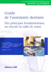 Le guide de l'assistante dentaire - P.ROUSSEAU, R.ROIG, P. BARTHLMY, M. BEGIN, . BONTE, I. ANICET, D. COUCHAT, F. DECUP, I. SANDRAL-LASBORDES
