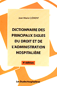 Dictionnaire des principaux sigles du droit et de l'administration hospitalire - Jean-Marie CLMENT