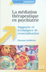 La mdiation thrapeutique en psychiatrie - Chantal AUBEAU