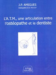 L'ATM une articulation entre l'ostopathe et le dentiste - J-P.AMIGUES - DE VERLAQUE - 