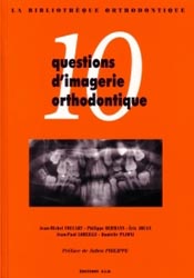 10 questions d'imagerie orthodontique - J.-M. FOUCART, P. HERMANN, E. JOUAN, J.-P. LOREILLE, D. PAJONI - SID - 