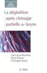 La dglutition aprs chirurgie partielle du larynx - Christophe TESSIER , Sylvie BRIHAYE , Lise CREVIER-BUCHMAN - SOLAL - Voix parole langage