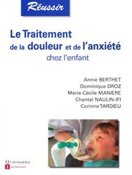 Traitement de la douleur et de l'anxit chez l'enfant - Annie BERTHET, Dominique DROZ, Marie-Ccile MANIRE, Chantal NAULIN-IFI, Corinne TARDIEU