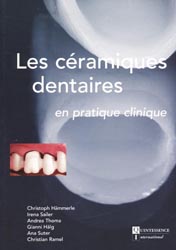 Les cramiques dentaires en pratique clinique - Christoph HMMERLE, Irena SAILER, Andrea THOMA, Gianni HLG, Ana SUTER, Christian RAMEL