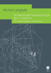 Optimisation thrapeutique des classes III - Michel LANGLADE - QUINTESSENCE INTERNATIONAL - 