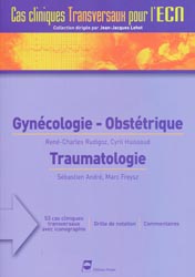 Gyncologie-obsttrique Traumatologie - Ren-Charles RUDIGOZ, Cyril HUISSOUD, Sbastien ANDR, Marc FREYSZ - PRADEL - Cas cliniques transversaux pour l'ECN