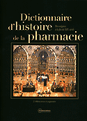 Dictionnaire d'histoire de la pharmacie des origines  la fin du XIXme sicle - Sous la direction d'Olivier LAFONT