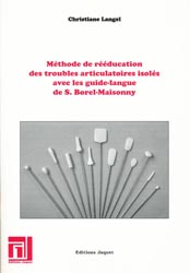 Mthode de rducation des troubles articulatoires isols avec les guides-langue de S. Borel-Maisonny - Christiane LANGEL - EDITIONS JAQUET - 