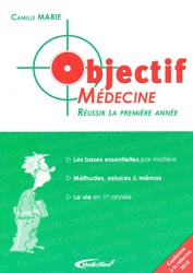 Objectif Mdecine Reussir sa premire anne - Camille MARIE - MEDICILLINE - 
