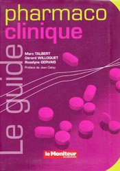Le guide pharmaco clinique - Marc TALBERT, Grard WILLOQUET, Roselyne GERVAIS - LES EDITIONS LE MONITEUR DES PHARMACIES - 