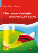 25 techniques d'animation pour promouvoir la sant - Alain DOUILLER - LE COUDRIER - Outils pour la sant publique