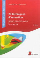 25 techniques d'animation pour promouvoir la sant - Alain DOUILLER, Pierre COUPAT, EMILIE DEMOND - LE COUDRIER - Outils pour la sant publique