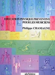 ducation physique prventive pour les musiciens - Philippe CHAMAGNE - ALEXITERE - 