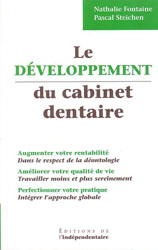 Le dveloppement du cabinet dentaire - Nathalie FONTAINE, Pascal STEICHEN - EDITIONS DE L'INDEPENDENTAIRE - 
